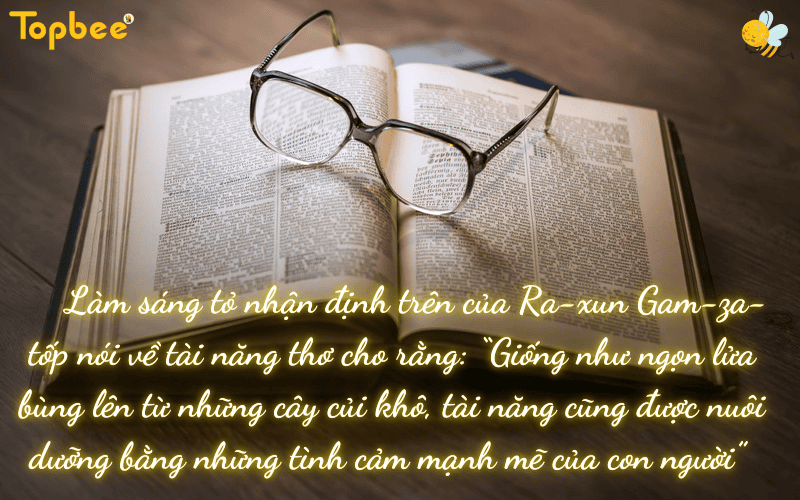 "Giống như ngọn lửa bùng lên từ những cây củi khô, tài năng cũng được nuôi dưỡng bằng những tình cảm mạnh mẽ của con người" Làm sáng tỏ nhận định Ra- xun Gam-za-tốp - ảnh 1