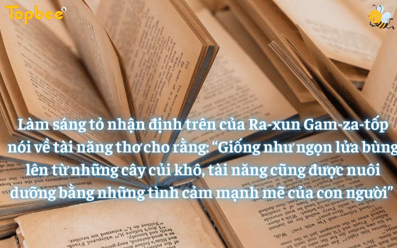 "Giống như ngọn lửa bùng lên từ những cây củi khô, tài năng cũng được nuôi dưỡng bằng những tình cảm mạnh mẽ của con người" Làm sáng tỏ nhận định Ra- xun Gam-za-tốp - ảnh 2