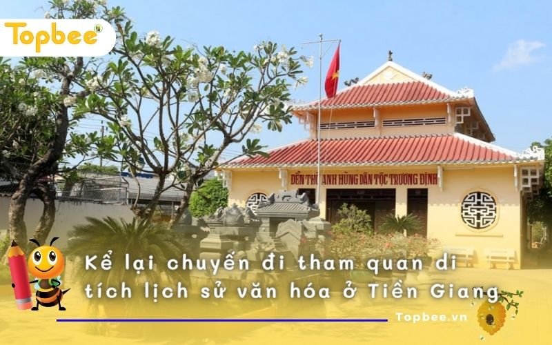 Kể lại chuyến đi tham quan di tích lịch sử văn hóa đền thờ Trương Định ở Tiền Giang