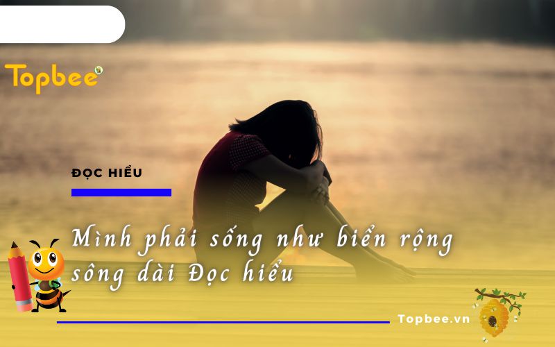 Mình phải sống như biển rộng sông dài Đọc hiểu