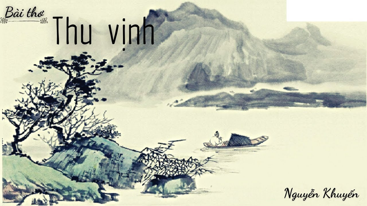Nghị luận phân tích về tâm trạng của nhân vật trữ tình được thể hiện trong bài thơ “Thu vịnh” của tác giả Nguyễn Khuyến