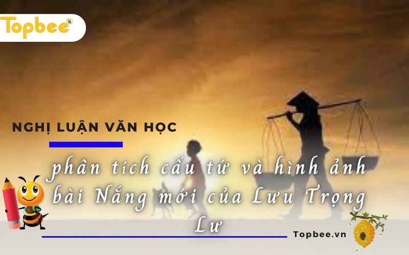 Phân tích cấu tứ và hình ảnh bài Nắng mới của Lưu Trọng Lư