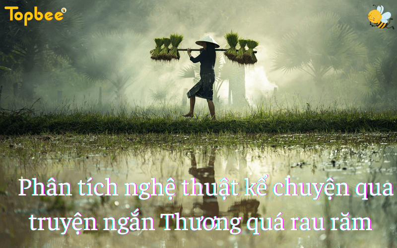 Phân tích nghệ thuật kể chuyện qua truyện ngắn Thương quá rau răm - ảnh 1