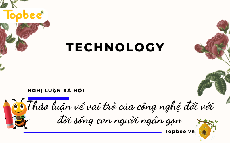 Thảo luận về vai trò của công nghệ đối với đời sống con người ngắn gọn