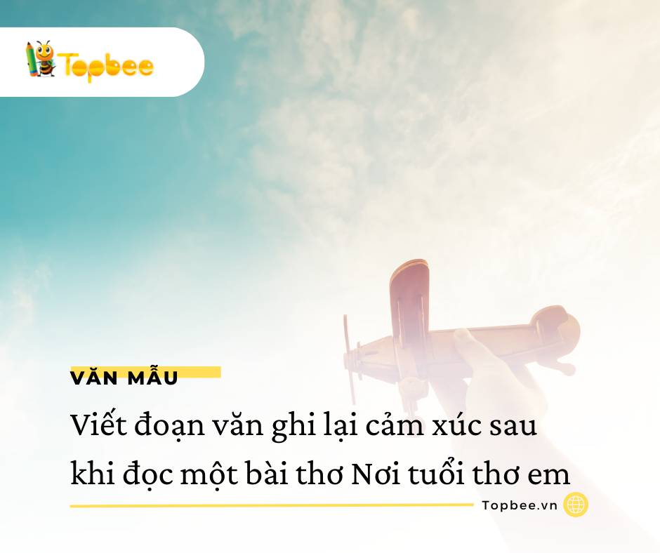 Viết đoạn văn ghi lại cảm xúc sau khi đọc một bài thơ Nơi tuổi thơ em